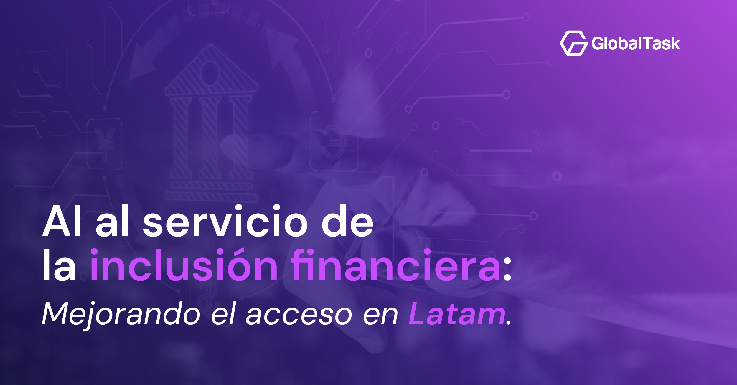 Inclusión financiera en Latam: el impacto de la IA en su avance